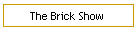 The Brick Show